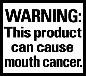 WARNING: This product can cause mouth cancer.
