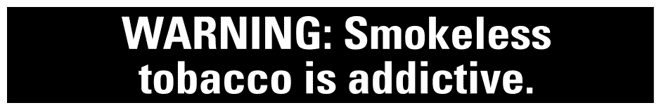 WARNING: Smokeless tobacco is addictive.
